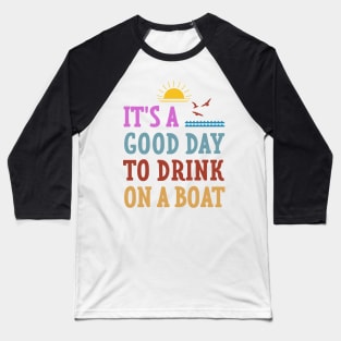 Lake Life It's A Good Day To Drink On A Boat Family Vacation Baseball T-Shirt